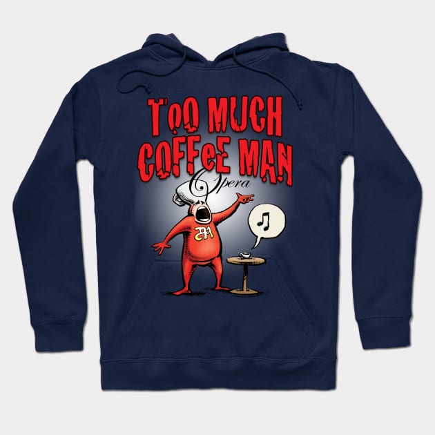 Too Much Coffee Man Opera Hoodie by ShannonWheeler